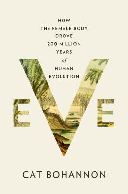 Eve: How the Female Body Drove 200 Million Years of Human Evolution book cover